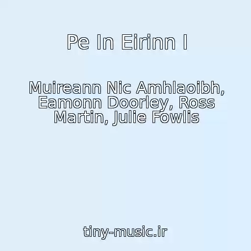 کاور آهنگ Pe In Eirinn I از Muireann Nic Amhlaoibh, Eamonn Doorley, Ross Martin, Julie Fowlis