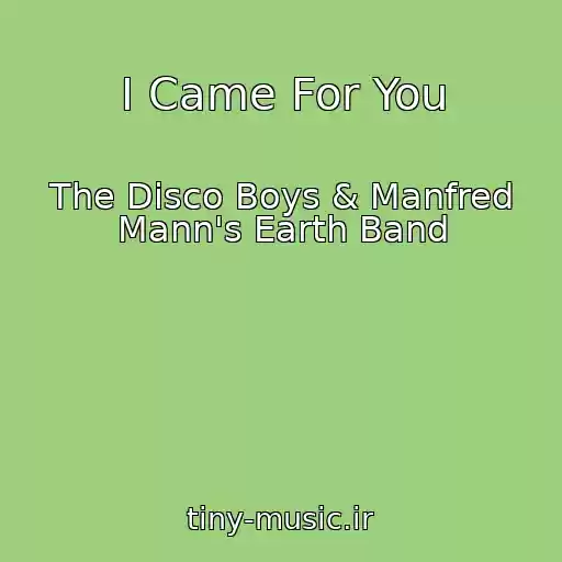 کاور آهنگ I Came For You از The Disco Boys & Manfred Mann's Earth Band