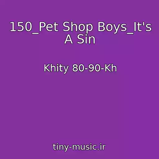 کاور آهنگ 150_Pet Shop Boys_It's A Sin از Khity 80-90-Kh