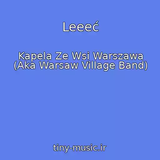 کاور آهنگ Leeeć از Kapela Ze Wsi Warszawa (Aka Warsaw Village Band)