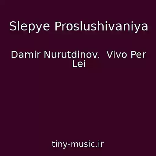 کاور آهنگ Slepye Proslushivaniya از Damir Nurutdinov.  Vivo Per Lei