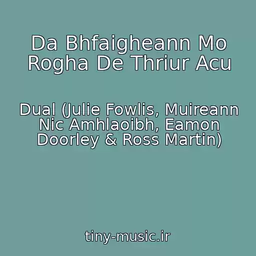 کاور آهنگ Da Bhfaigheann Mo Rogha De Thriur Acu از Dual (Julie Fowlis, Muireann Nic Amhlaoibh, Eamon Doorley & Ross Martin)