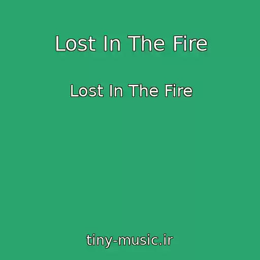 کاور آهنگ Lost In The Fire از Lost In The Fire