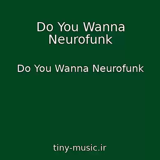 کاور آهنگ Do You Wanna Neurofunk از Do You Wanna Neurofunk