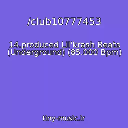 کاور آهنگ /club10777453 از 14.produced Lil'krash Beats (Underground) (85.000 Bpm)