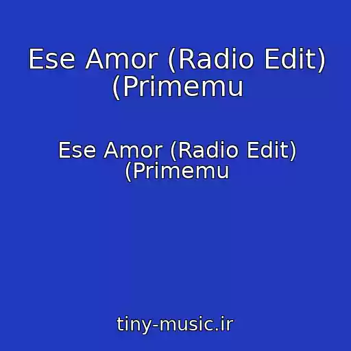 کاور آهنگ Ese Amor (Radio Edit) (Primemu از Ese Amor (Radio Edit) (Primemu