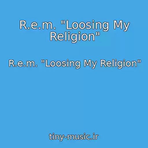 کاور آهنگ R.e.m. "Loosing My Religion" از R.e.m. "Loosing My Religion"