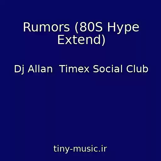 کاور آهنگ Rumors (80S Hype Extend) از Dj Allan  Timex Social Club