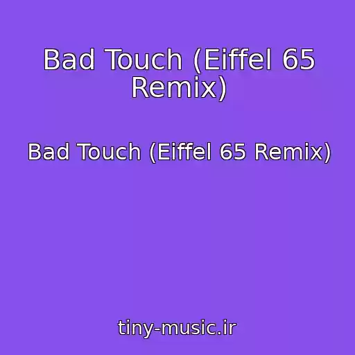کاور آهنگ Bad Touch (Eiffel 65 Remix) از Bad Touch (Eiffel 65 Remix)