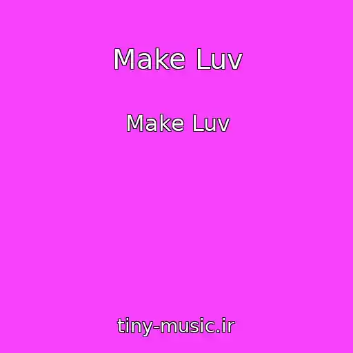 کاور آهنگ Make Luv از Make Luv