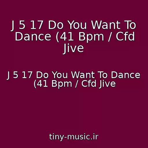 کاور آهنگ J 5 17 Do You Want To Dance (41 Bpm / Cfd Jive از J 5 17 Do You Want To Dance (41 Bpm / Cfd Jive