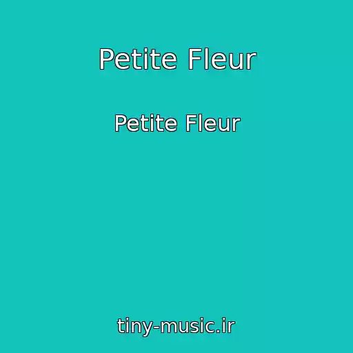 کاور آهنگ Petite Fleur از Petite Fleur