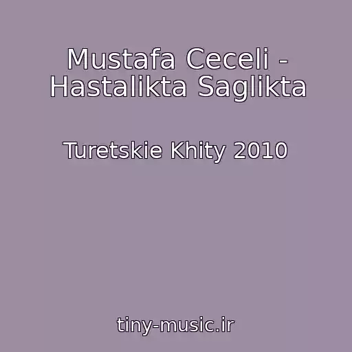 کاور آهنگ Mustafa Ceceli - Hastalikta Saglikta از Turetskie Khity 2010