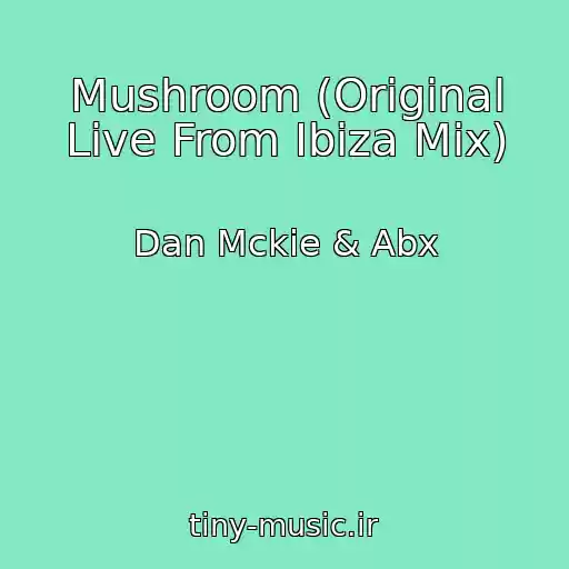 کاور آهنگ Mushroom (Original Live From Ibiza Mix) از Dan Mckie & Abx