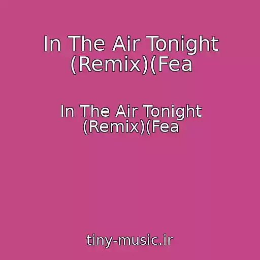 کاور آهنگ In The Air Tonight (Remix)(Fea از In The Air Tonight (Remix)(Fea