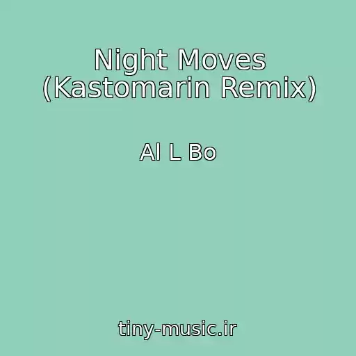 کاور آهنگ Night Moves (Kastomarin Remix) از Al L Bo