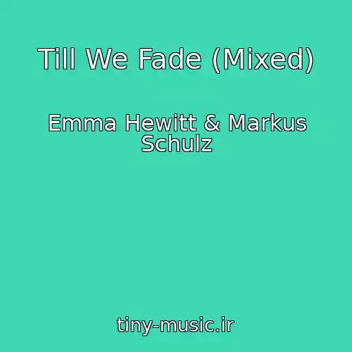 کاور آهنگ Till We Fade (Mixed) از Emma Hewitt & Markus Schulz
