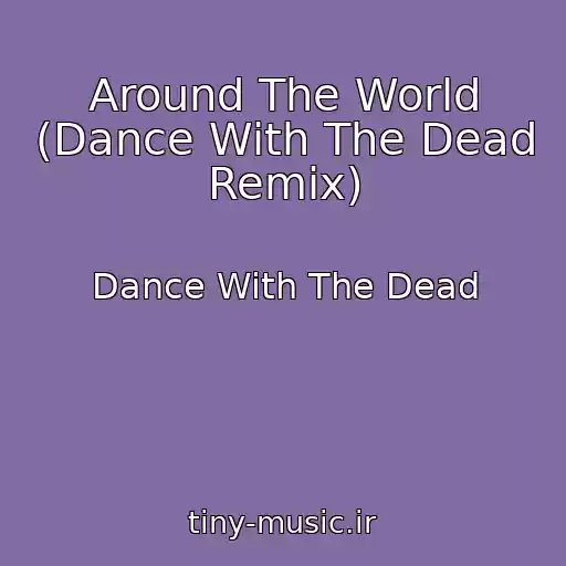 کاور آهنگ Around The World (Dance With The Dead Remix) از Dance With The Dead