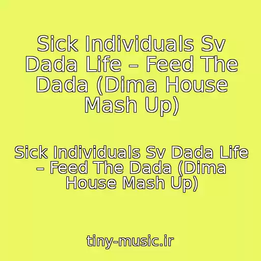 کاور آهنگ Sick Individuals Sv Dada Life – Feed The Dada (Dima House Mash Up) از Sick Individuals Sv Dada Life – Feed The Dada (Dima House Mash Up)