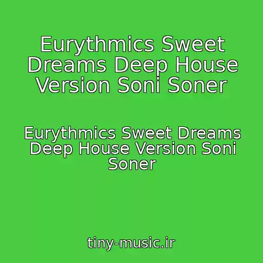 کاور آهنگ Eurythmics Sweet Dreams Deep House Version Soni Soner از Eurythmics Sweet Dreams Deep House Version Soni Soner