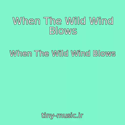کاور آهنگ When The Wild Wind Blows از When The Wild Wind Blows