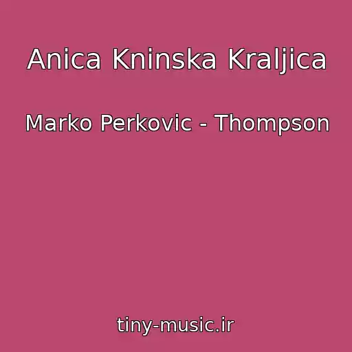 کاور آهنگ Anica Kninska Kraljica از Marko Perkovic - Thompson