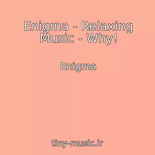 کاور آهنگ Enigma - Relaxing Music - Why! از Enigma