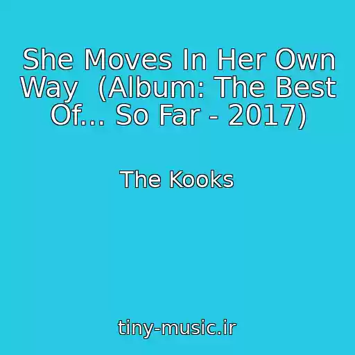 کاور آهنگ She Moves In Her Own Way  (Album: The Best Of... So Far - 2017) از The Kooks