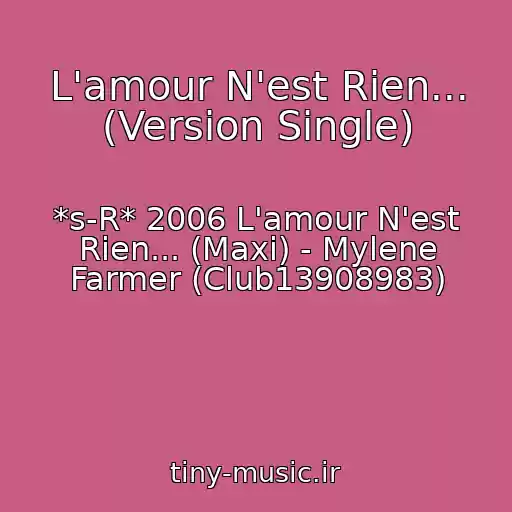 کاور آهنگ L'amour N'est Rien... (Version Single) از *s-R* 2006 L'amour N'est Rien... (Maxi) - Mylene Farmer (Club13908983)