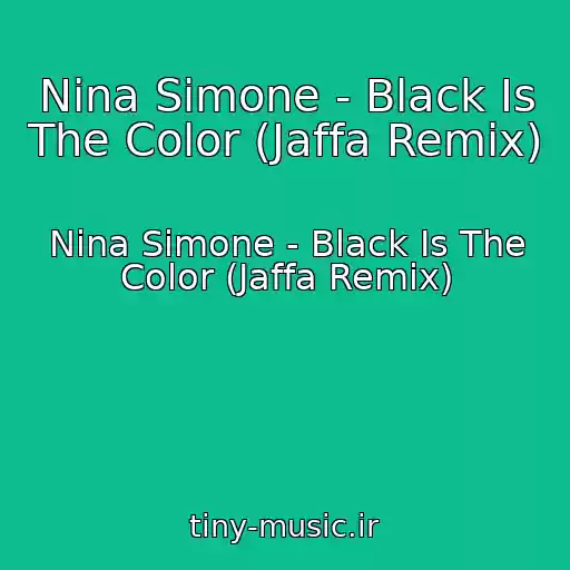 کاور آهنگ Nina Simone - Black Is The Color (Jaffa Remix) از Nina Simone - Black Is The Color (Jaffa Remix)