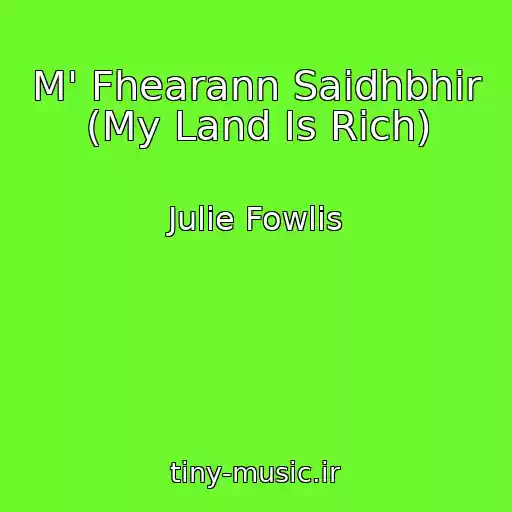 کاور آهنگ M' Fhearann Saidhbhir (My Land Is Rich) از Julie Fowlis