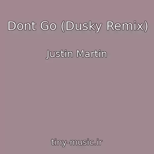 کاور آهنگ Dont Go (Dusky Remix) از Justin Martin