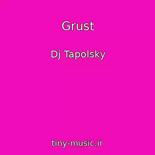 کاور آهنگ Grust از Dj Tapolsky