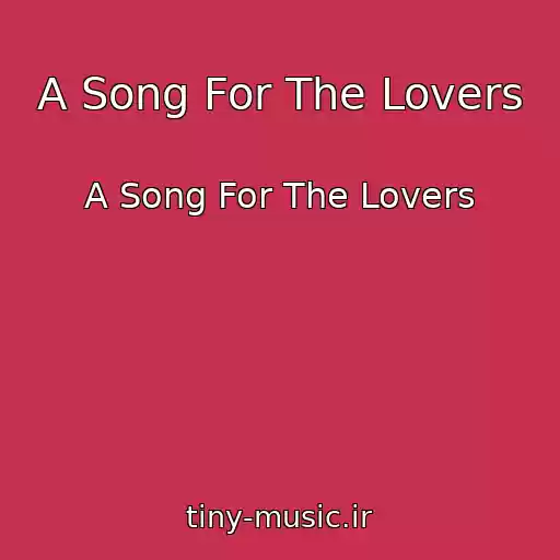 کاور آهنگ A Song For The Lovers از A Song For The Lovers