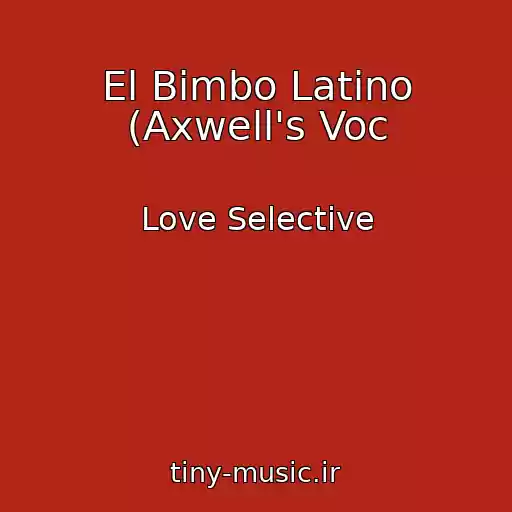 کاور آهنگ El Bimbo Latino (Axwell's Voc از Love Selective