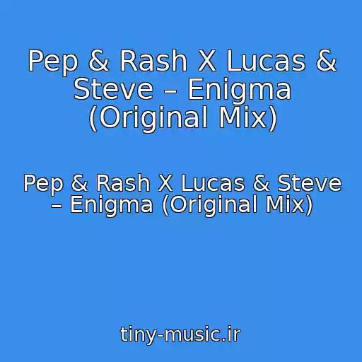 کاور آهنگ Pep & Rash X Lucas & Steve – Enigma (Original Mix) از Pep & Rash X Lucas & Steve – Enigma (Original Mix)