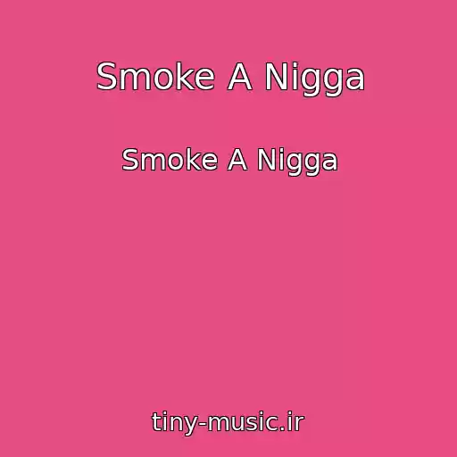 کاور آهنگ Smoke A Nigga از Smoke A Nigga
