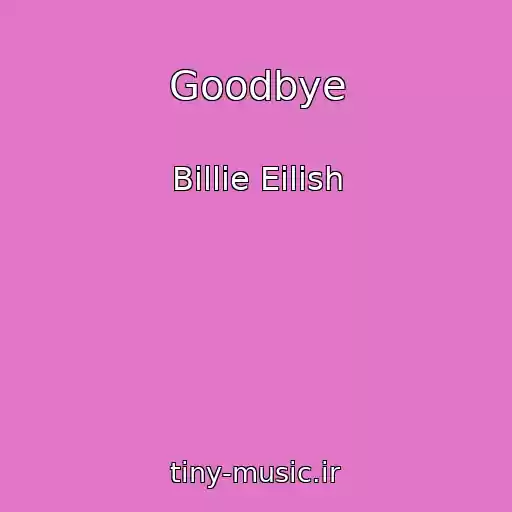 کاور آهنگ Goodbye از Billie Eilish