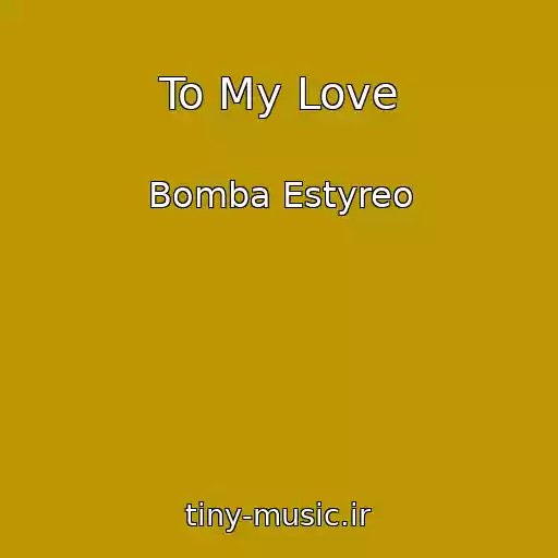 کاور آهنگ To My Love از Bomba Estyreo