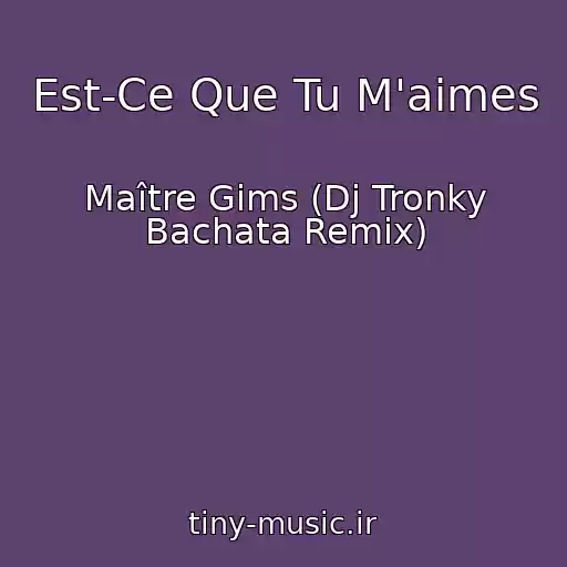 کاور آهنگ Est-Ce Que Tu M'aimes از Maître Gims (Dj Tronky Bachata Remix)