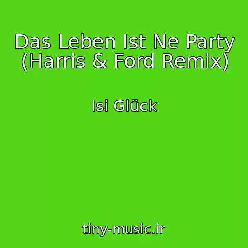 کاور آهنگ Das Leben Ist Ne Party (Harris & Ford Remix) از Isi Glück
