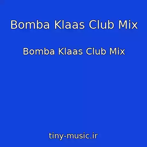 کاور آهنگ Bomba Klaas Club Mix از Bomba Klaas Club Mix