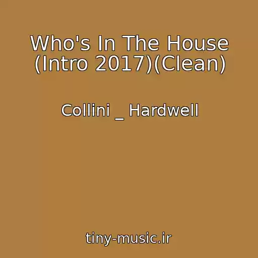 کاور آهنگ Who's In The House (Intro 2017)(Clean) از Collini _ Hardwell