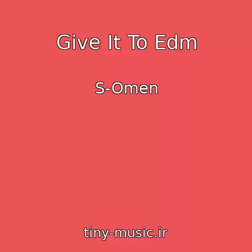 کاور آهنگ Give It To Edm از S-Omen