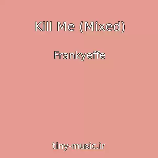 کاور آهنگ Kill Me (Mixed) از Frankyeffe