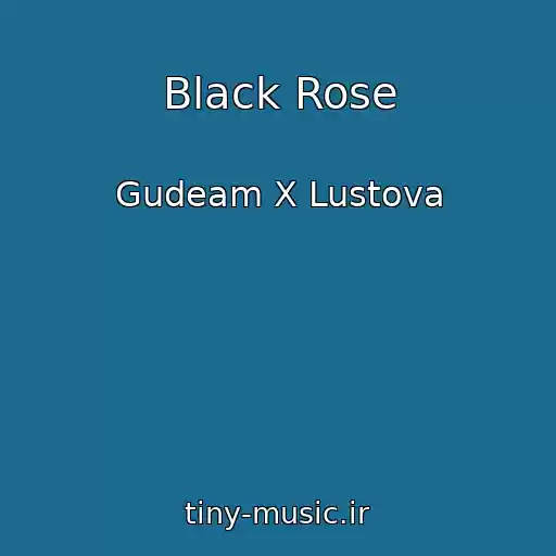 کاور آهنگ Black Rose از Gudeam X Lustova