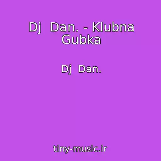 کاور آهنگ Dj  Dan. - Klubna Gubka از Dj  Dan.