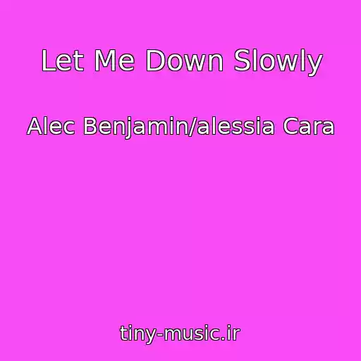 کاور آهنگ Let Me Down Slowly از Alec Benjamin/alessia Cara