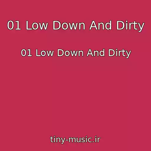 کاور آهنگ 01 Low Down And Dirty از 01 Low Down And Dirty