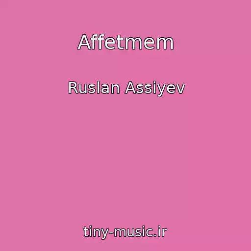 کاور آهنگ Affetmem از Ruslan Assiyev